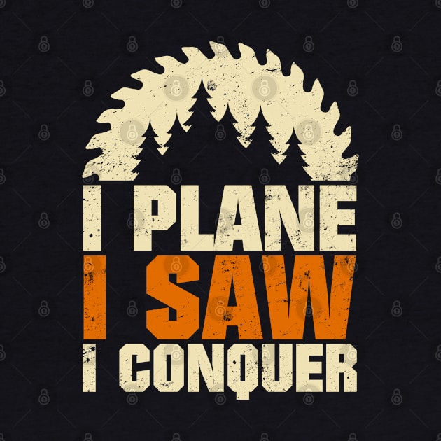 I Plane I Saw I Conquer for Woodworker & Carpenter by tobzz